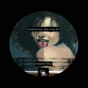 Good Friend, Bad Lover (STRYD007) (Incl. Dot13 Remix) album cover