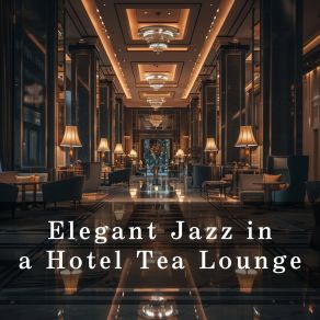 Elegant Jazz In A Hotel Tea Lounge album cover