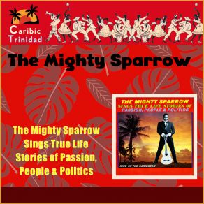 The Mighty Sparrow Sings True Life Stories Of Passion, People & Politics (Trinidad) album cover