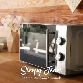 Sleepy Tones: Soothe Microwave Sounds album cover