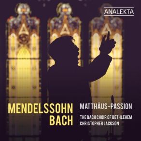 The Bach Choir Of Bethlehem - Mendelssohn & Bach Matthäus-Passion album cover