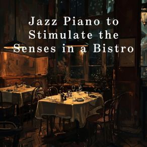 Jazz Piano To Stimulate The Senses In A Bistro album cover