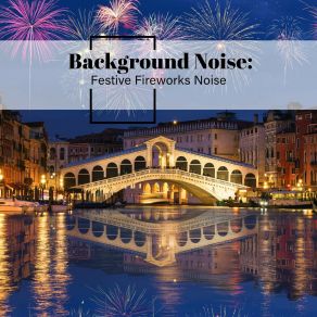 Background Noise: Festive Fireworks Noise album cover