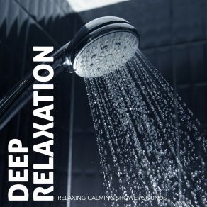 Deep Relaxation: Relaxing Calming Shower Sounds album cover