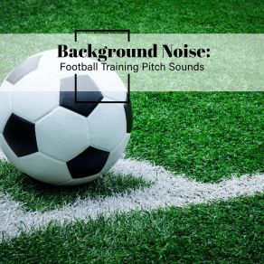 Background Noise: Football Training Pitch Sounds album cover