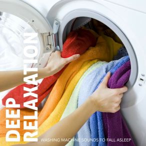 Deep Relaxation: Washing Machine Sounds To Fall Asle album cover