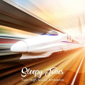 Sleepy Tones: Train High Speed Ambience album cover