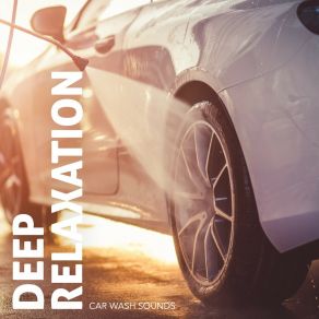 Deep Relaxation: Car Wash Sounds album cover