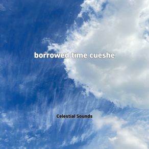 Borrowed Time Cueshe album cover
