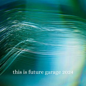 This Is Future Garage 2024 album cover
