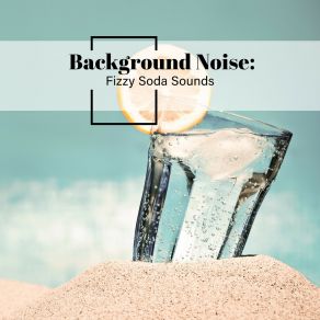 Background Noise: Fizzy Soda Sounds album cover