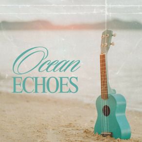 Ocean Echoes: Relaxing Guitar Music album cover