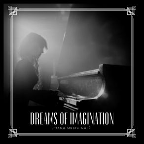 Dreams Of Imagination: Chill Piano album cover