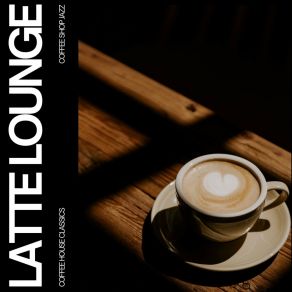Latte Lounge: Coffee Shop Jazz album cover
