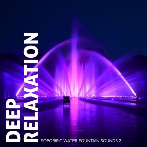 Deep Relaxation: Soporific Water Fountain Sounds 2 album cover