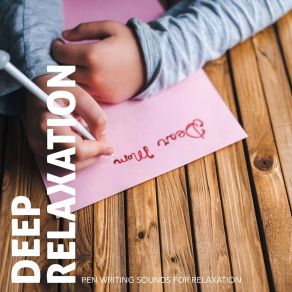 Deep Relaxation: Pen Writing Sounds For Relaxation album cover