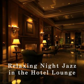 Relaxing Night Jazz In The Hotel Lounge album cover