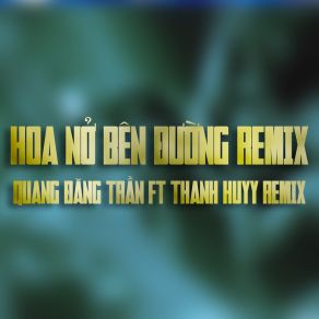 Hoa Nở Bên Đường (Thanh Huyy Remix) album cover