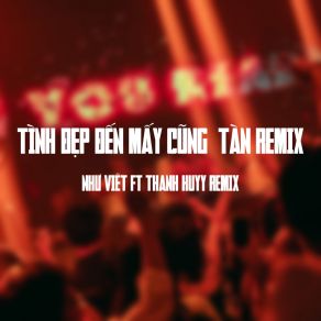 Tình Đẹp Đến Mấy Cũng Tàn (Thanh Huyy Remix) album cover