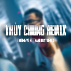 Thuỷ Chung (Thanh Huyy Remix) album cover