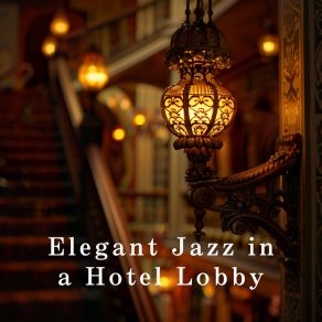 Elegant Jazz In A Hotel Lobby album cover