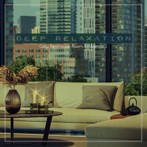Deep Relaxation: Cozy Penthouse Room Ambience 2 album cover