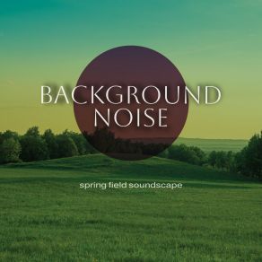 Background Noise: Spring Field Soundscape album cover
