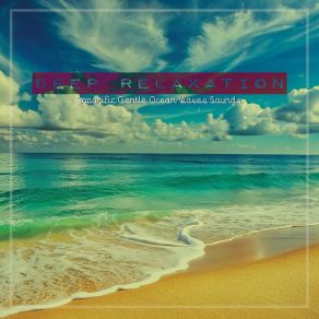 Deep Relaxation: Soporific Gentle Ocean Waves Sounds album cover