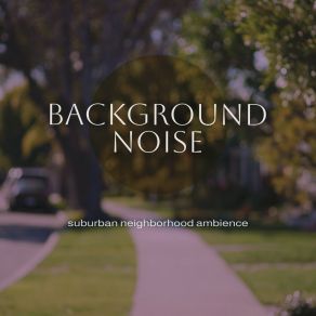 Background Noise: Suburban Neighborhood Ambience album cover