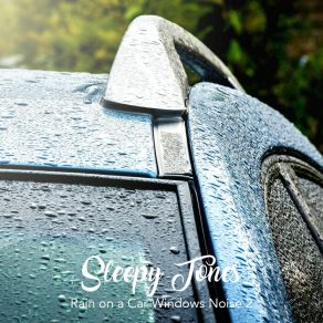 Sleepy Tones: Rain On A Car Windows Noise 2 album cover