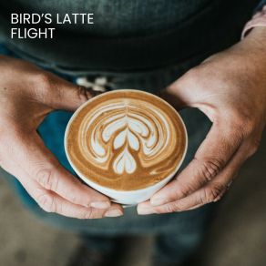 Birds Latte Flight: Coffee Shop Jazz album cover