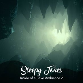 Sleepy Tones: Inside Of A Cave Ambience 2 album cover