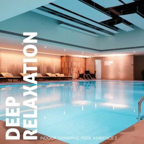 Deep Relaxation: Indoor Swimming Pool Ambience 2 album cover