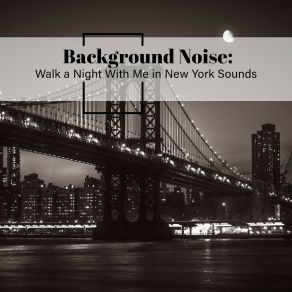 Background Noise: Walk A Night With Me In New York Sounds album cover