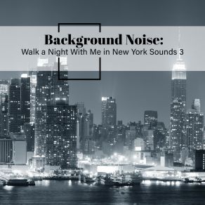 Background Noise: Walk A Night With Me In New York Sounds 3 album cover