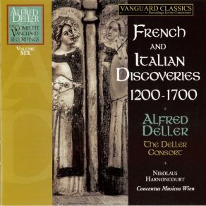 Alfred Deller - Volume 6 - French And Italian Discoveries 1200-1700 - The Deller Consort, Concentus Musicus Wien album cover