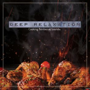 Deep Relaxation: Cooking Barbecue Sounds album cover