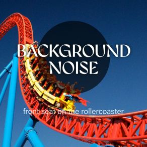 Background Noise: Front Seat On The Rollercoaster album cover