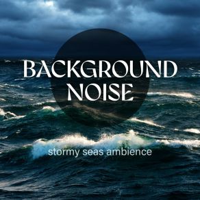 Background Noise: Stormy Seas Ambience album cover