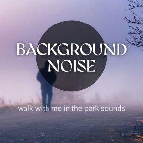Background Noise: Walk With Me In The Park Sounds album cover