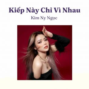 Kiếp Này Chỉ Vì Nhau album cover
