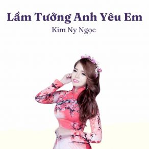 Lầm Tưởng Anh Yêu Em album cover