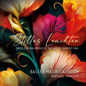 Stilles Leuchten - Swiss Choral Music Of The Late Romantic Era album cover