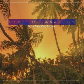 Deep Relaxation: Palm Tree Wind Retreat album cover