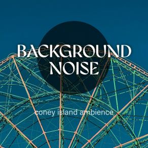 Background Noise: Coney Island Ambience album cover
