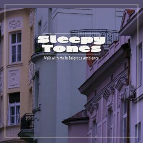 Sleepy Tones: Walk With Me In Belgrade Ambience album cover