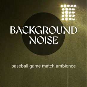 Background Noise: Baseball Game Match Ambience album cover
