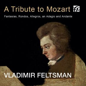 A Tribute To Mozart: Fantasias, Rondos, Allegros, An Adagio And Andante album cover
