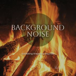 Background Noise: Babbling Fireplace Sounds album cover
