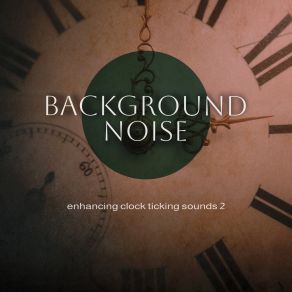 Background Noise: Enhancing Clock Ticking Sounds 2 album cover